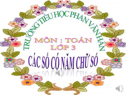 Tuần 27, Lớp 3, Video bài giảng môn Toán, Các số có năm chữ số