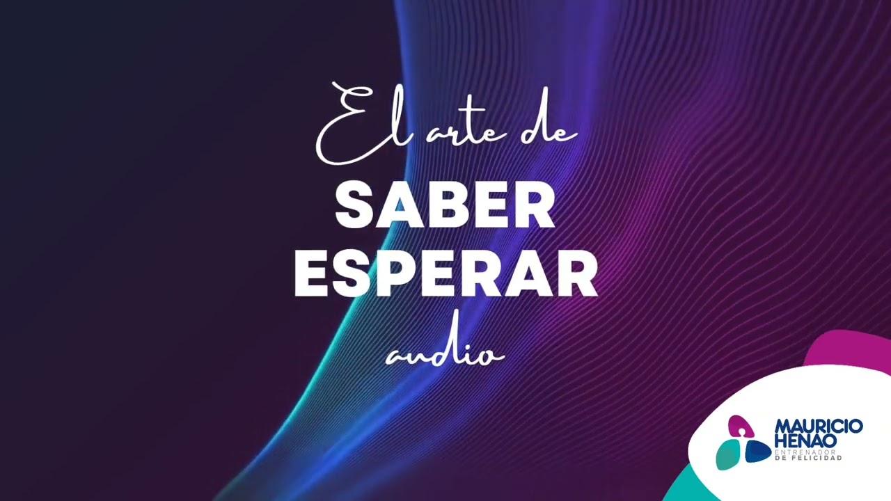 EL ARTE DE SABER ESPERAR SIN SUFRIR, por Mauricio Henao Rojas