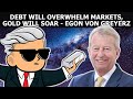 Egon von Greyerz: Debt Will Overwhelm Markets, Gold Will Soar