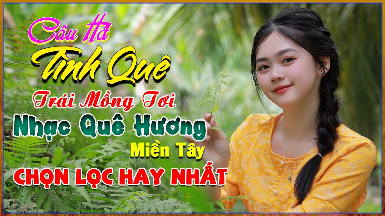 Câu Hát Tình Quê, Trái Mồng Tơi, Nhạc Quê Hương Miền Tây Chọn Lọc Hay Nhất, Bolero 72H