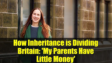 How Inheritance is Dividing Britain: 