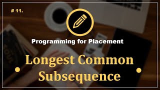 Problem 11. Longest Common Subsequence | Programming Questions for Placement Preparation | CampusX