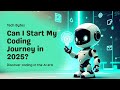 Can I Start My Coding Journey in 2025? The Truth About Learning to Code in the AI Era | WEB CODE 101