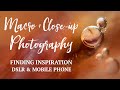 MACRO Photography | Finding Inspiration + Ideas | DSLR & Phone Photo Ideas - Part 1