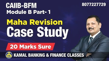 Module - B Case Study Revision Part-1 CAIIB-BFM #775D  Kamal Sir