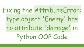 Fixing the AttributeError: type object 