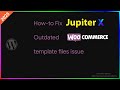 How-to Fix Outdated Copies of WooCommerce Template Files Issue for JupiterX Theme