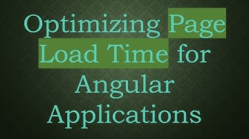 Optimizing Page Load Time for Angular Applications