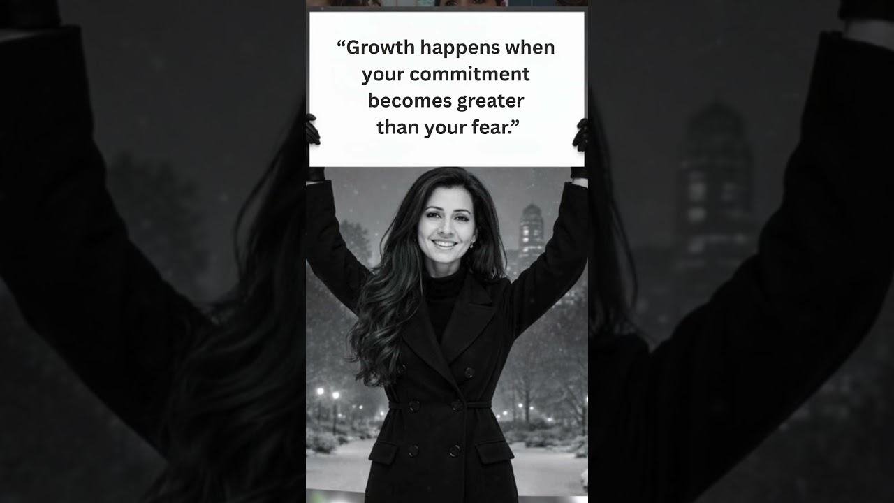 Growth happens when your commitment becomes greater than your fear