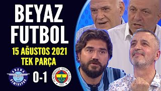 Beyaz Futbol 15 Ağustos 2021 Tek Parça ( A.Demirspor 0-1 Fenerbahçe maçı)