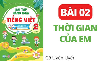 Bài 2 - Thời gian của em | Bài tập hằng ngày | Tiếng Việt lớp 2 | Cánh Diều | Cô Uyển Uyển (Mới)