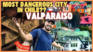 Most Dangerous City in Chile ? Valparaiso!! Travel vlog || My Country no 73 🌎