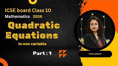 Quadratic Equations | ICSE Class 10 Maths Chapter 5 | Full Chapter Explained for 2026 Board Exams