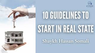 10 guidelines to start in real state - Shaykh Hassan Somali 