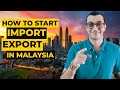 How to start an import export business in malaysia  doing business in malaysia