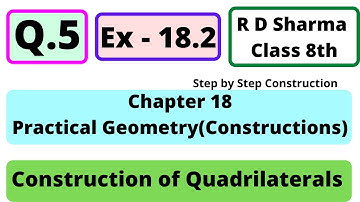 Q.5 - Exercise 18.2 - Chapter 18 - Practical Geometry (Construction of Quadrilaterals) RD Sharma 8