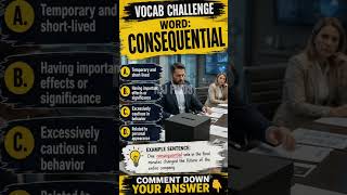 Master Vocabulary: Word 26 [CONSEQUENTIAL]