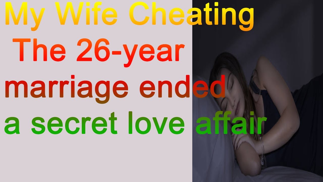 [REDDIT STORIES] My Wife Cheating The 26 year marriage ended a secret