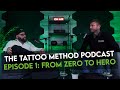 The Tattoo Method Podcast Episode 1 From Zero To Hero