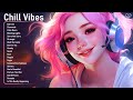 Chill Vibes 🍒🌈 Chill songs for relaxing and stress relief - Tiktok Trending Songs 2024