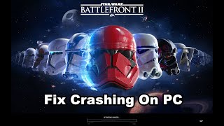 Fix STAR WARS Battlefront II Crashing/Crash On Startup/Crash To Desktop(CTD)/Freezing On PC