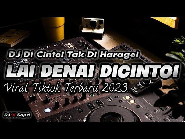 DJ LAI DENAI DICINTOI - DJ MINANG VIRAL TIKTOK DICINTOI TAK DIHARAGOI TERBARU 2023 class=