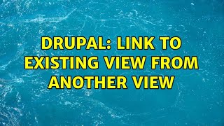 Drupal: Link to Existing View from another view