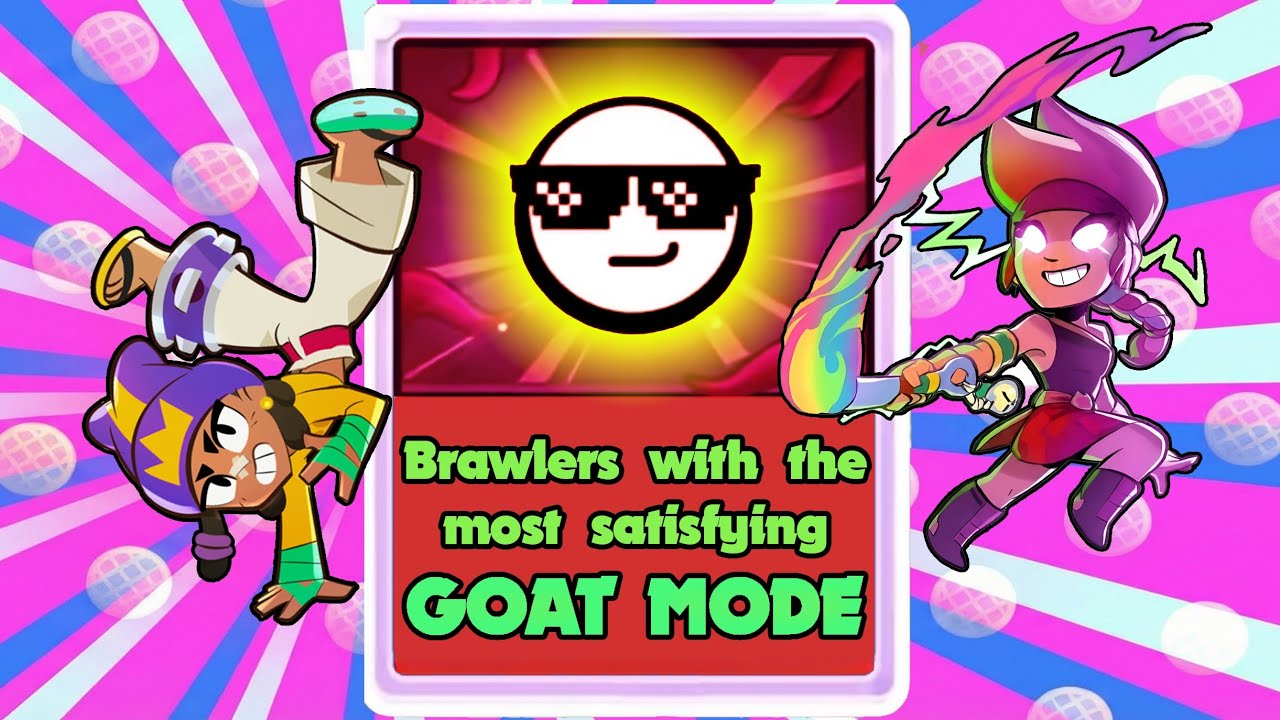 Brawlers with the Most satisfying GOAT MODES in Brawlstars 