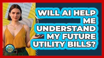 Will AI Help Me Understand My Future Utility Bills? - Your Utilities Hub