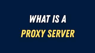 What is a Proxy Server | Proxy Server Explained in Simple English