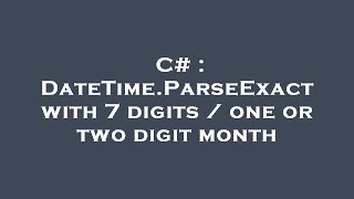 C# : DateTime.ParseExact with 7 digits / one or two digit month