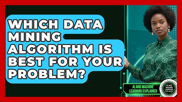 Which Data Mining Algorithm Is Best For Your Problem? - AI and Machine Learning Explained