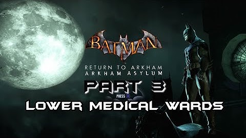 Batman: Arkham Asylum - Part 3 - Lower Medical Ward (Riddler items time stamps in description.)
