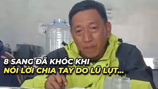 8 Sang đã khóc khi nói lời chia tay do Lũ Lụt...