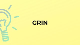 What is the meaning of the word GRIN?