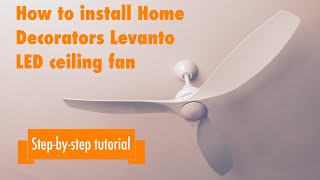 Dad Installs Home Decorators Levanto LED Ceiling Fan (Step-by-Step)