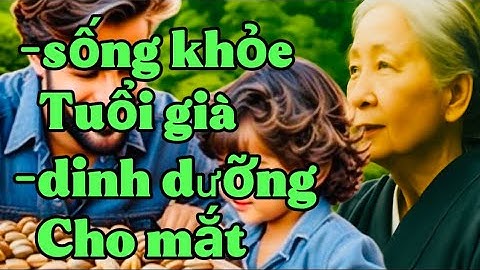 Người cao tuổi: Ăn 4 loại hạt này để bảo vệ mắt và võng mạc của bạn một cách tự nhiên!