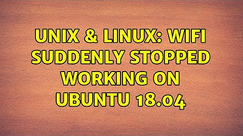 Unix & Linux: Wifi suddenly stopped working on Ubuntu 18.04