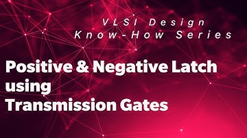 Positive & Negative Latch - Transmission Gate based Implementation | Know - How
