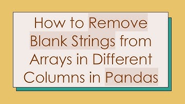 How to Remove Blank Strings from Arrays in Different Columns in Pandas