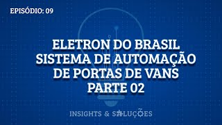 Insights & Soluções: Eletron do Brasil – Parte 02
