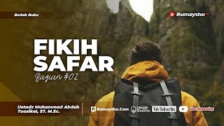 Fikih Safar (Bagian Kedua) - Ustadz Muhammad Abduh Tuasikal, M.Sc.