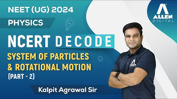 System of Particles & Rotational Motion Part-2 | Important for NEET 2024 Exam | Physics NCERT Decode