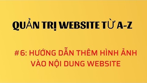 #6 Hướng dẫn thêm hình ảnh vào bài viết và sản phẩm từ website wordpress | Nguyễn Văn Mạnh
