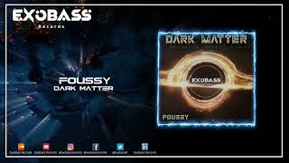 FOUSSY - DARK MATTER [EXO-04]