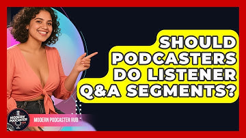 Should Podcasters Do Listener Q&A Segments? - Modern Podcaster Hub