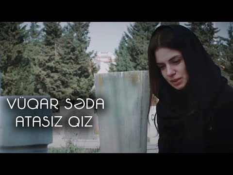 Vuqar Seda - Atasiz qiz (Official Video)