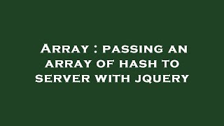 Array : passing an array of hash to server with jquery