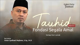 Tauhid, Fondasi Segala Amal - Bagian ke-2