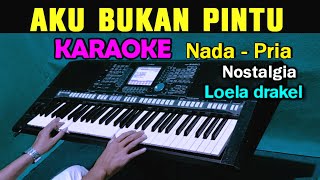 AKU BUKAN PINTU - Loela drakel | KARAOKE Nada Pria Cowok | Nostalgia || Live Keyboard